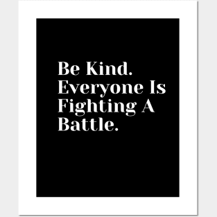 Be Kind. Everyone Is Fighting A Battle Posters and Art